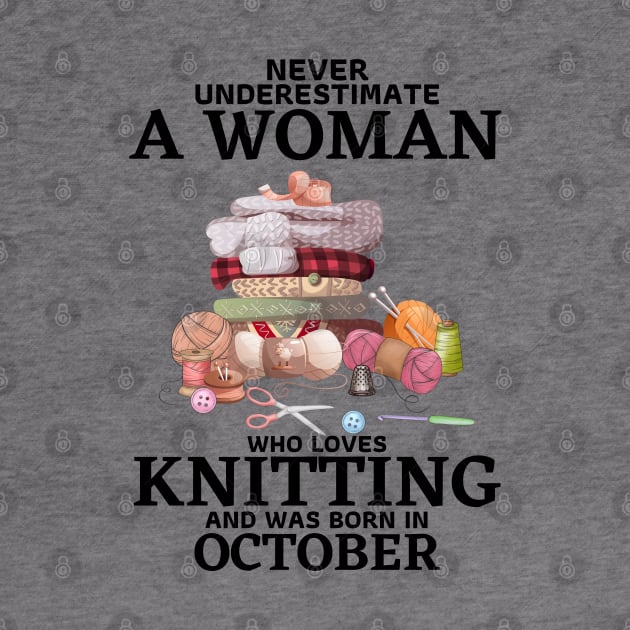 Never Underestimate A Woman Who Loves Knitting And Was Born In October by JustBeSatisfied